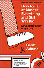 How to Fail at Almost Everything and Still Win Big: Kind of the Story of My Life