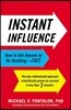 Instant Influence: How to Get Anyone to Do Anything--Fast