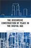 Discursive Construction of Place in the Digital Age