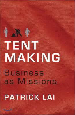 Tentmaking: The Life and Work of Business as Missions