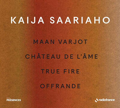카이야 사리아호: 작품집 (Kaija Saariaho: Maan Varjot, Chateau de l'Ame, True Fire, Offrande)