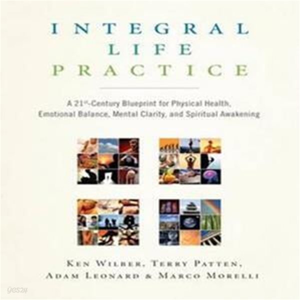 Integral Life Practice: A 21st-Century Blueprint for Physical Health, Emotional Balance, Mental Clarity, and Spiritual Awakening (A 21st-century Blueprint for Physical Health, Emotional Balance, Menta