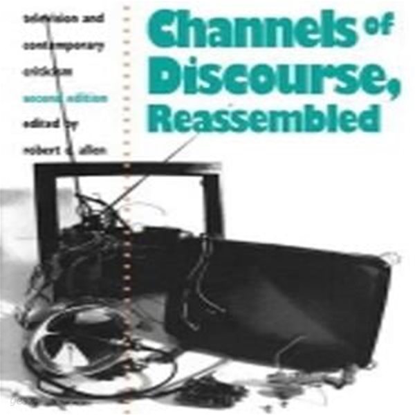 Channels of Discourse, Reassembled: Television and Contemporary Criticism