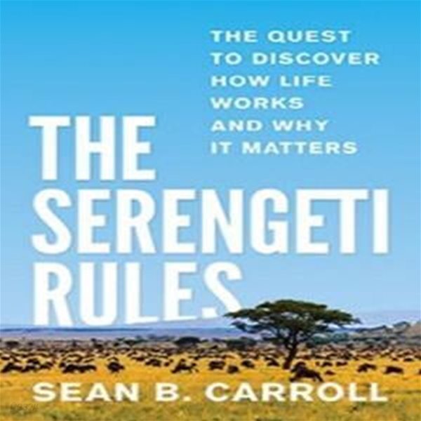 The Serengeti Rules: The Quest to Discover How Life Works and Why It Matters (The Quest to Discover How Life Works and Why It Matters)