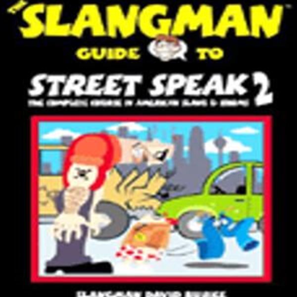 The Slangman Guide to Street Speak 2 : The Complete Course in American Slang &amp; Idioms