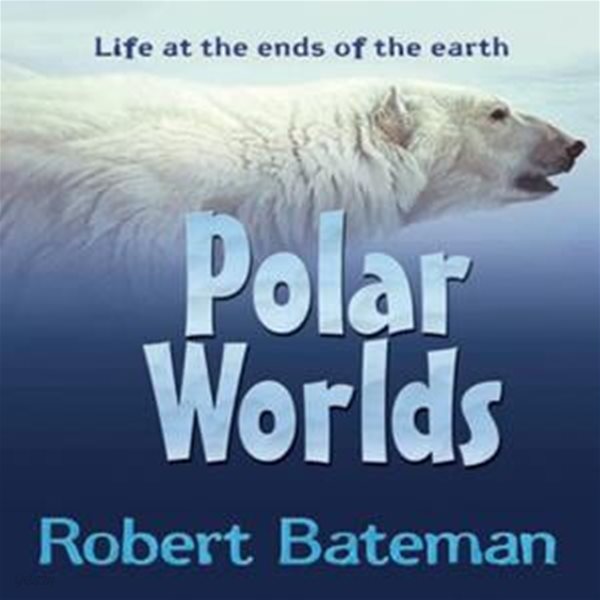 Polar Worlds: Life at the Ends of the Earth 