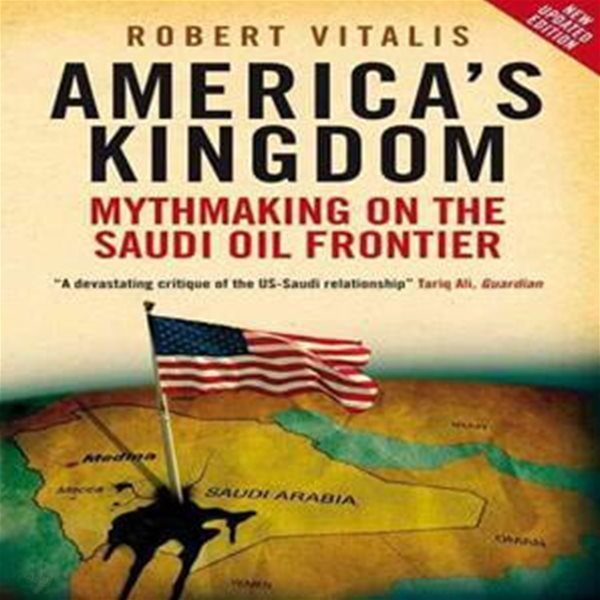 America&#39;s Kingdom : Mythmaking on the Saudi Oil Frontier (Paperback) 