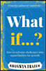 What If...? How to reframe challenges into opportunities for growth