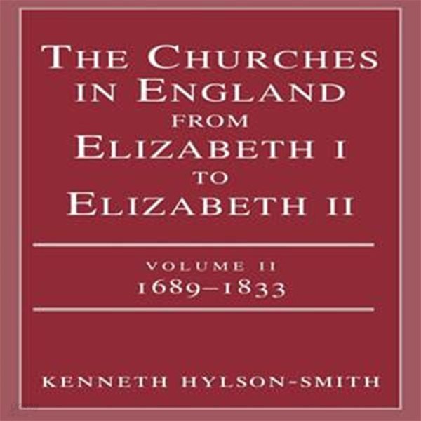 엘리자베스 1세부터 엘리자베스 2세까지 영국의 교회들 The Churches in England from Elizabeth I to Elizabeth II (Vol. 2 1683-1833)