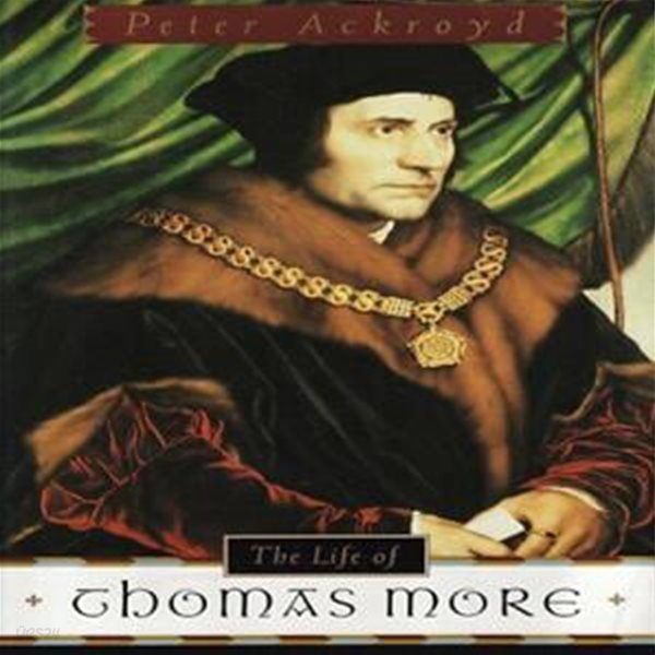 토마스 모어의 삶 The Life of Thomas More by Ackroyd, Peter 