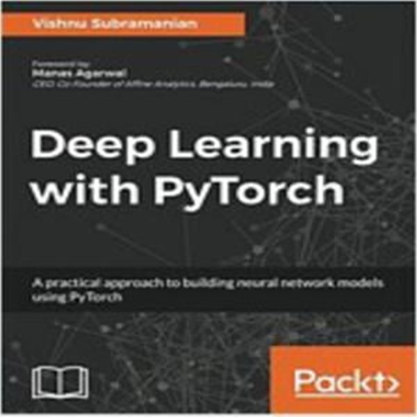 Deep Learning with PyTorch : A practical approach to building neural network models using PyTorch [***]