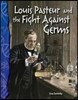 Louis Pasteur and the Fight Against Germs