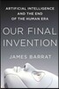 Our Final Invention: Artificial Intelligence and the End of the Human Era