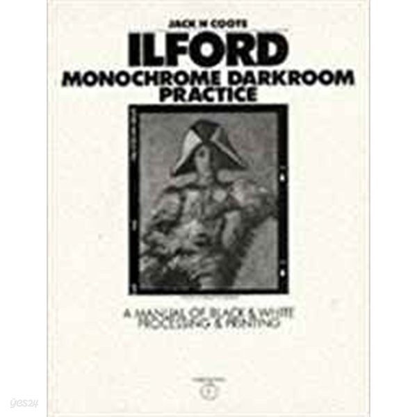 Ilford Monochrome Darkroom Practice: A Manual of Black &amp; White Processing &amp; Printing 3rd Edition