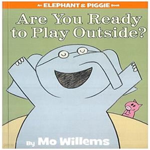 Are You Ready to Play Outside?-An Elephant and Piggie Book (An Elephant &amp; Piggie Book)