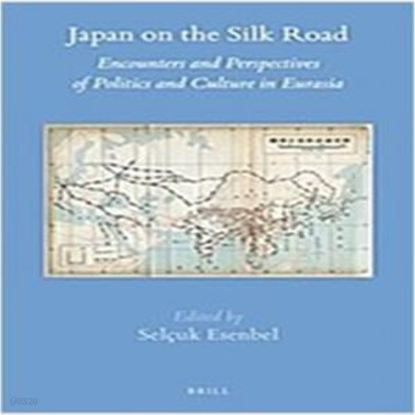 Japan on the Silk Road: Encounters and Perspectives of Politics and Culture in Eurasia (Hardcover) 