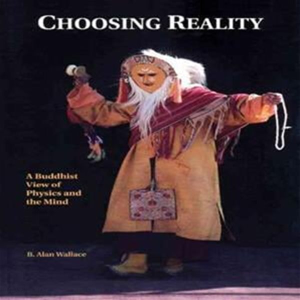 Choosing Reality: A Buddhist View of Physics and the Mind (2nd Ed.) (A Buddhist View of Physics and the Mind)