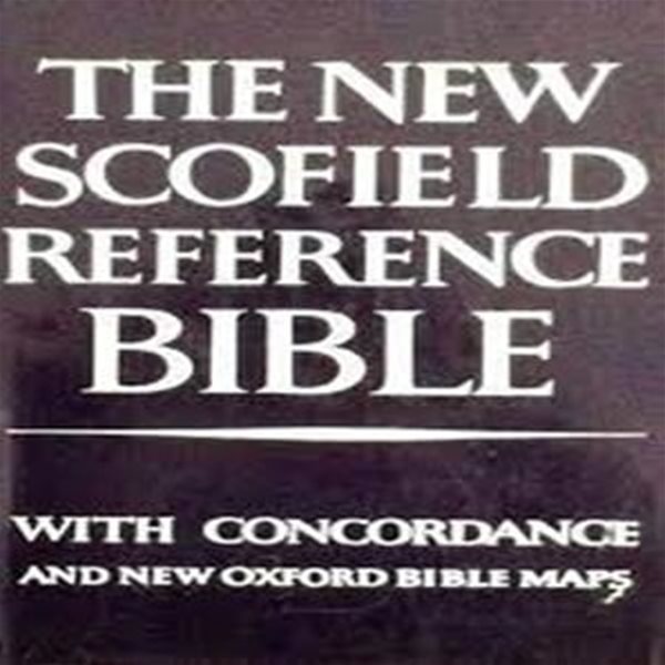 THE NEW SCOFIELD REFERENCE BIBLE: Holy Bible, Authorized King James VersionWith Concordance and New Oxford Bible Maps (Hardcover)