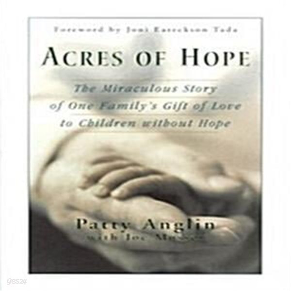 Acres of Hope: The Miraculous Story of One Family&#39;s Gift of Love to Children Without Hope (Hardcover, First Edition) 