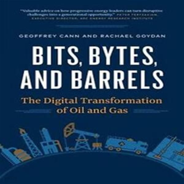 Bits, Bytes, and Barrels: The Digital Transformation of Oil and Gas (Paperback) 