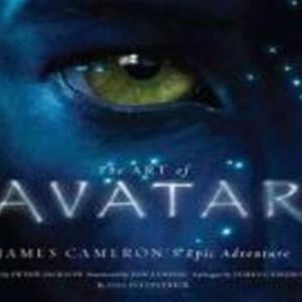 Art of Avatar : James Cameron＇s Epic Adventure (James Cameron＇s Epic Adventure)