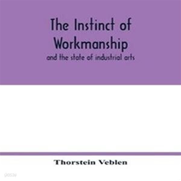 The instinct of workmanship Paperback (and the state of industrial arts)