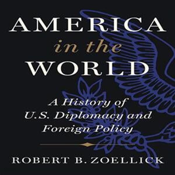 America in the World: A History of U.S. Diplomacy and Foreign Policy (A History of U.S. Diplomacy and Foreign Policy)