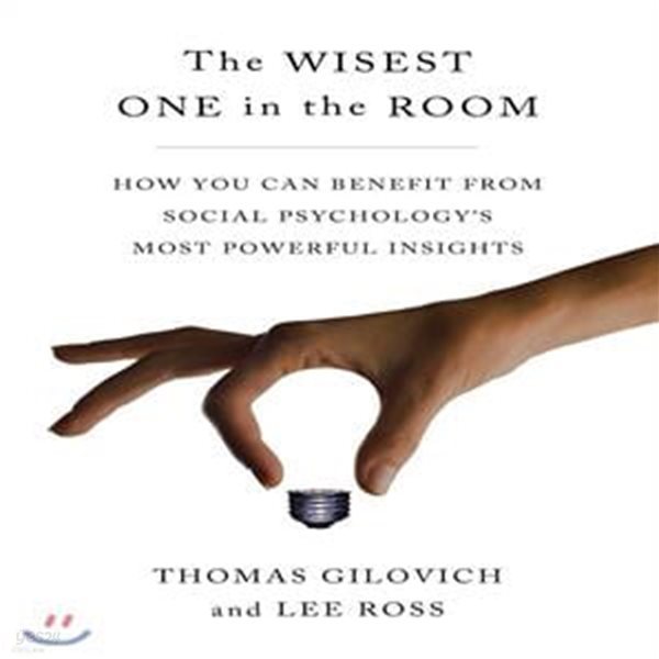 The Wisest One in the Room (How You Can Benefit from Social Psychology’s Most Powerful Insights)