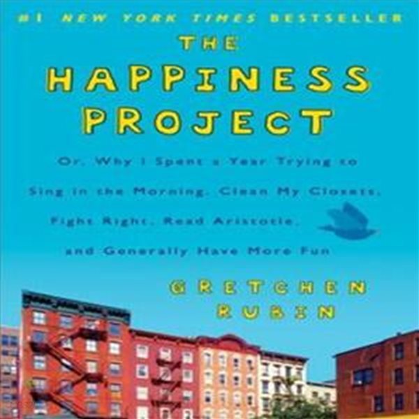 The Happiness Project (Or, Why I Spent a Year Trying to Sing in the Morning, Clean My Closets, Fight Right, Read Aristotle,)