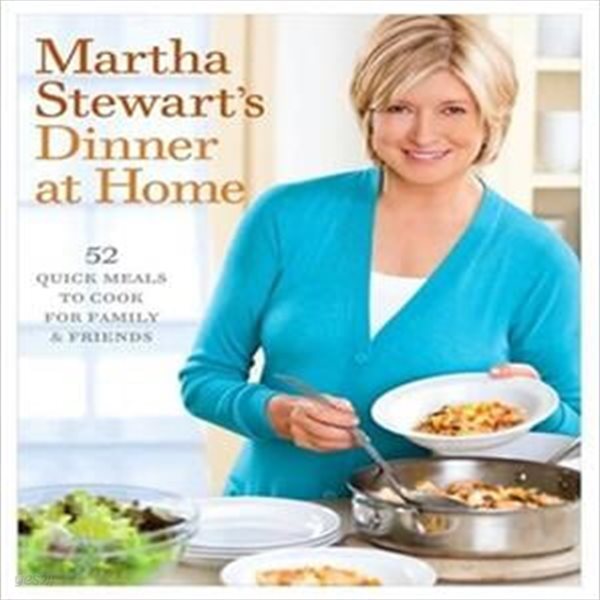 Martha Stewart’s Dinner at Home: 52 Quick Meals to Cook for Family and Friends: A Cookbook (52 Quick Meals to Cook for Family &amp; Friends)