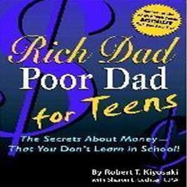 Rich Dad Poor Dad for Teens: The Secrets About Money--That You Don’t Learn in School! Paperback