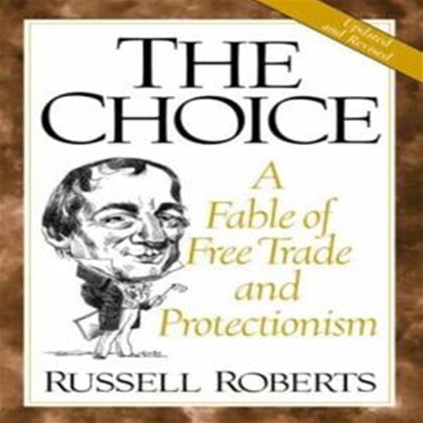 The Choice: A Fable of Free Trade and Protectionism Updated Edition