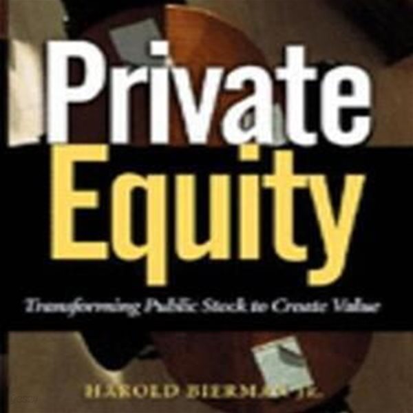 Private Equity (Transforming Public Stock Into Private Equity to Create Value)