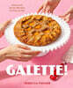 Galette!: Sweet and Savory Recipes as Easy as Pie