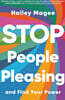 Stop People Pleasing: And Find Your Power