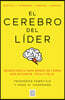 El Cerebro del Líder / The Leading Brain: Neuroscience Hacks to Work Smarter, Better, Happier