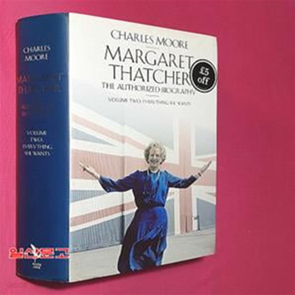 Margaret Thatcher : The Authorized Biography, Volume Two: Everything She Wants