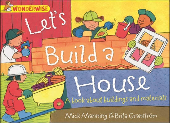 Wonderwise: Let&#39;s Build a House: a book about buildings and materials