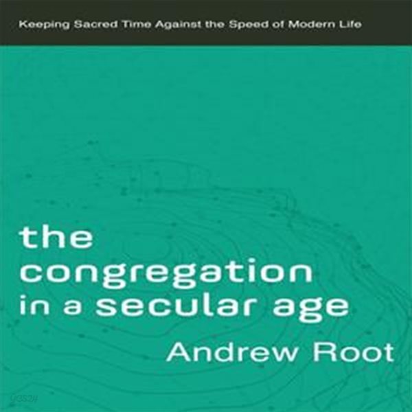 (영문판) The Congregation in a Secular Age: Keeping Sacred Time Against the Speed of Modern Life (Paperback)