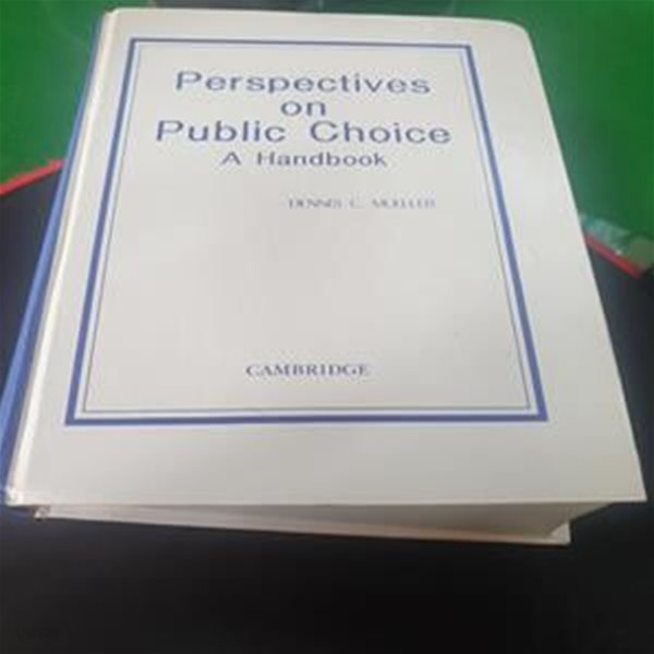 Perspectives on Public Choice : A Handbook (A Handbook)