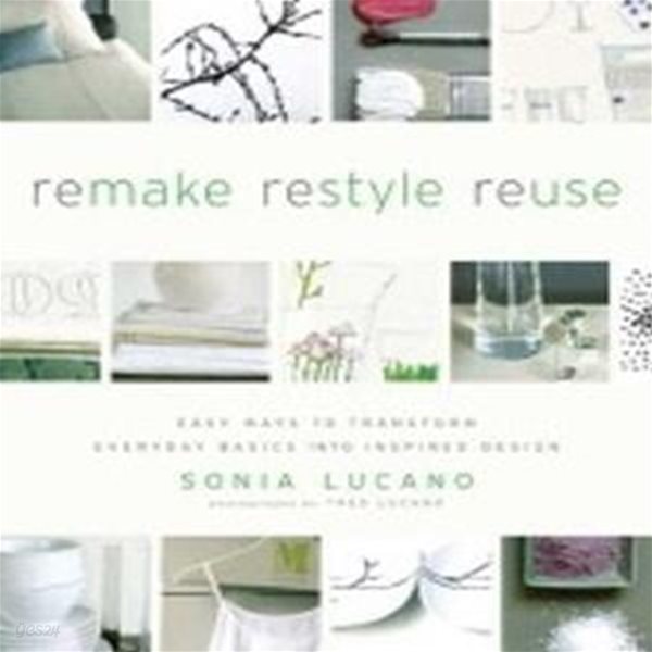 Remake Restyle Reuse (Paperback) (Easy Ways to Transform Everyday Basics into Inspired Design)