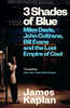 3 Shades of Blue : Miles Davis, John Coltrane, Bill Evans & The Lost Empire of Cool