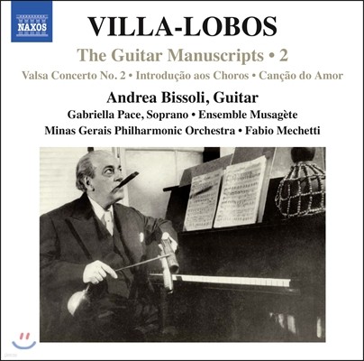 Andrea Bissoli 빌라-로보스: 기타 필사본 2집 - 왈츠 협주곡 2번, 쇼로스, 사랑의 노래 외 (Heitor Villa-Lobos: The Guitar Manuscripts Vol. 2)