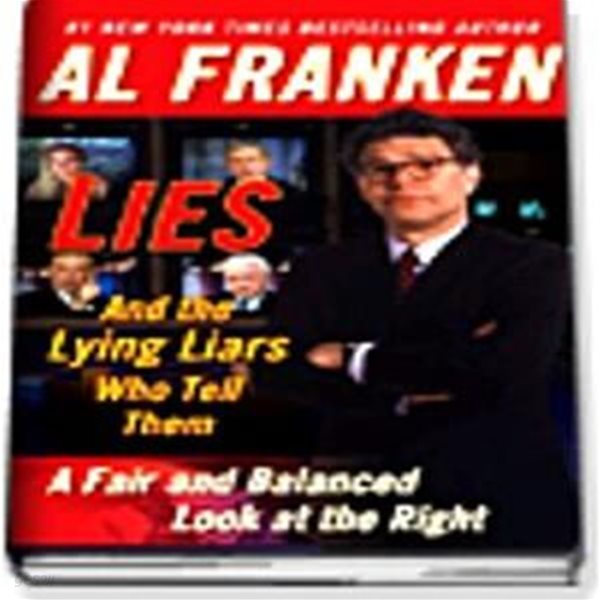 Lies and the Lying Liars Who Tell Them (A Fair and Balanced Look at the Right)