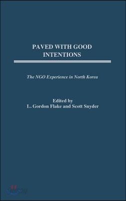 Paved with Good Intentions: The NGO Experience in North Korea