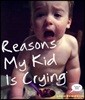 Reasons My Kid is Crying