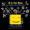 B Is for Box -- The Happy Little Yellow Box: A Pop-Up Book
