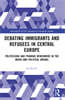 Debating Immigrants and Refugees in Central Europe