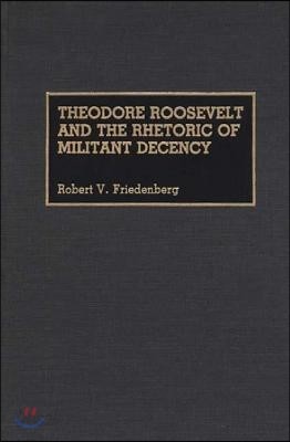 Theodore Roosevelt and the Rhetoric of Militant Decency