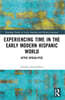 Experiencing Time in the Early Modern Hispanic World